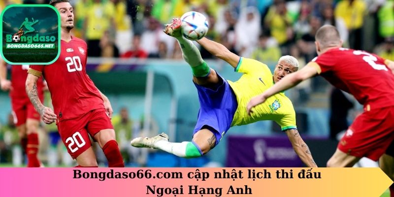 Bongdaso66 com cập nhật lịch thi đấu Ngoại Hạng Anh