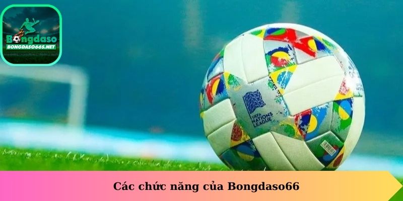 Các chức năng của Bongdaso66