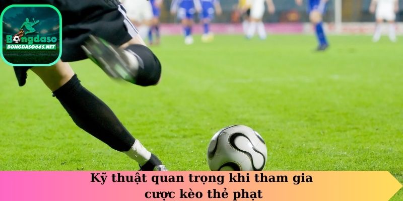 Kỹ thuật quan trọng khi tham gia cược kèo thẻ phạt