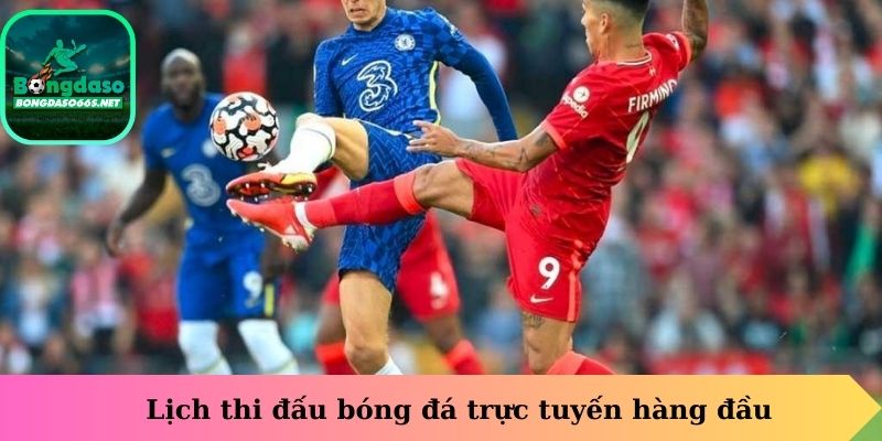 Lịch thi đấu bóng đá trực tuyến hàng đầu