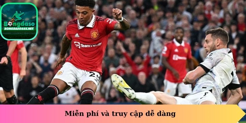 Miễn phí và truy cập dễ dàng