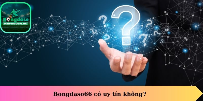 Bongdaso66 có uy tín không?