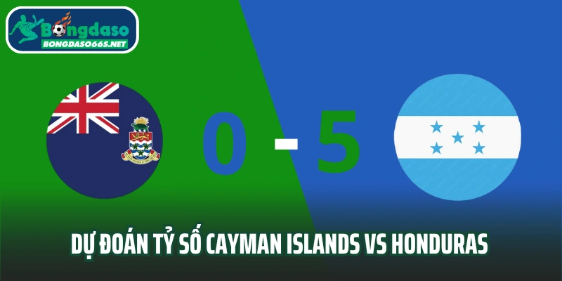 Dự đoán tỷ số trận đấu Cayman Islands vs Honduras