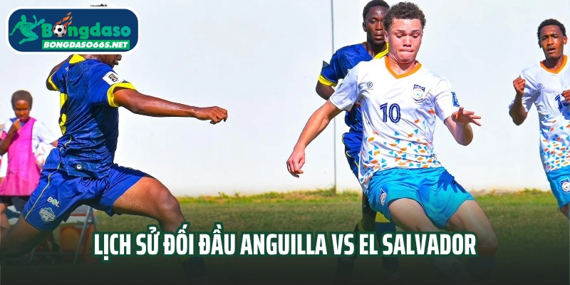 Lịch sử đối đầu Anguilla vs El Salvador