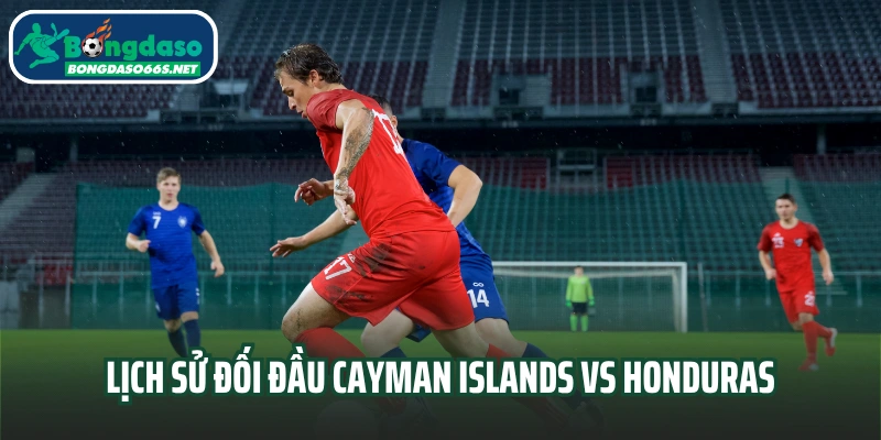 Lịch sử đối đầu Cayman Islands vs Honduras