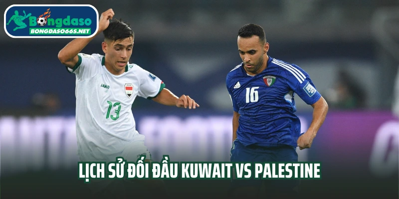 Lịch sử đối đầu Kuwait vs Palestine