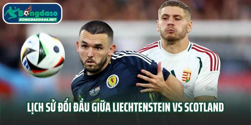 Lịch sử đối đầu giữa Liechtenstein vs Scotland
