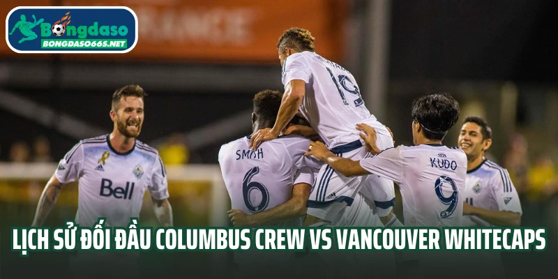 Lịch sử đối đầu Columbus Crew vs Vancouver Whitecaps
