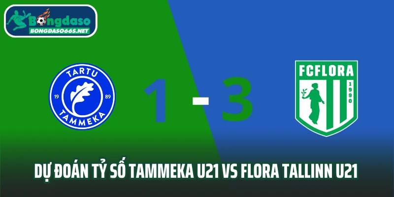 Dự đoán tỷ số Tammeka U21 vs Flora Tallinn U21