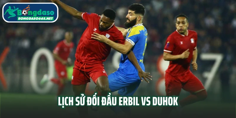 Lịch sử đối đầu Erbil vs Duhok