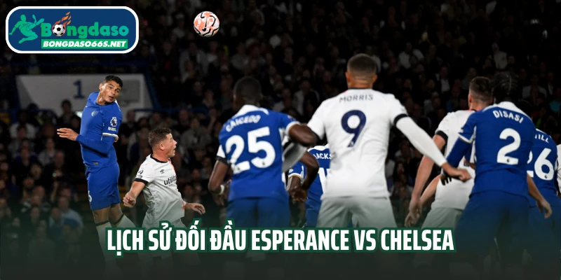 Lịch sử đối đầu Esperance vs Chelsea