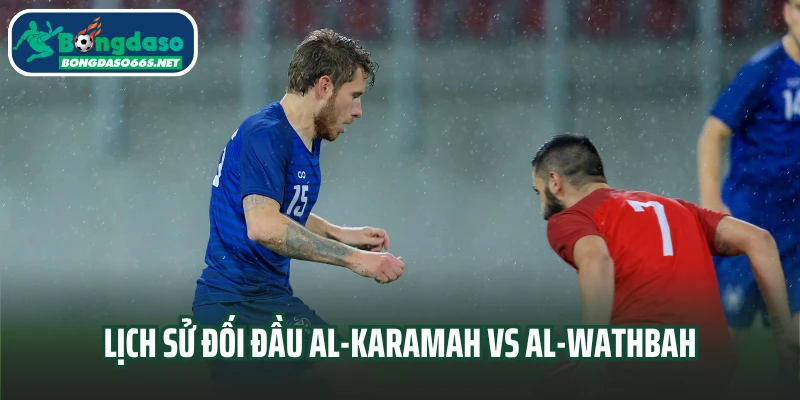 Lịch sử đối đầu Al-Karamah vs Al-Wathbah