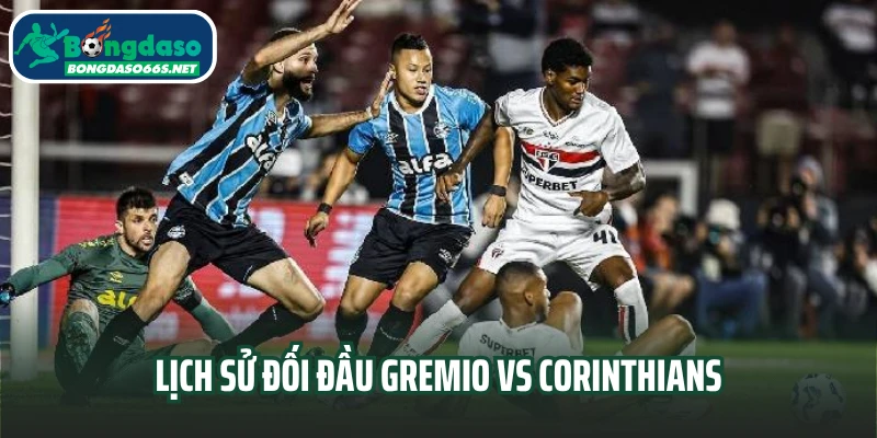 Lịch sử đối đầu Gremio vs Corinthians