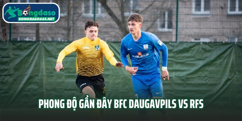 Phong độ gần đây của BFC Daugavpils vs RFS