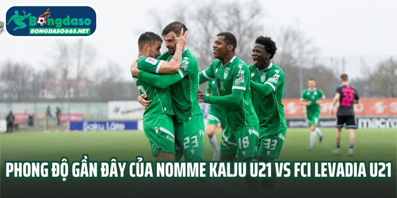 Phong độ gần đây của Nomme Kalju U21 vs FCI Levadia U21