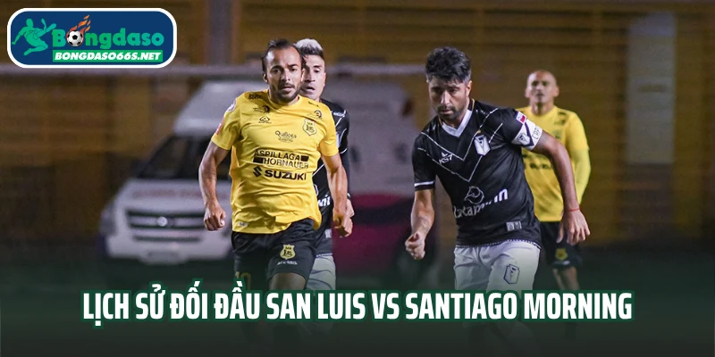 Lịch sử đối đầu San Luis vs Santiago Morning