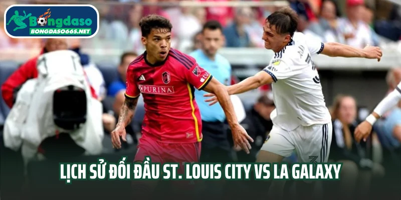 Lịch sử đối đầu St. Louis City vs LA Galaxy