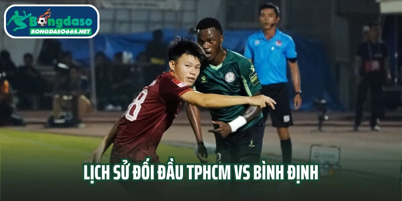 Lịch sử đối đầu TPHCM vs Bình Định