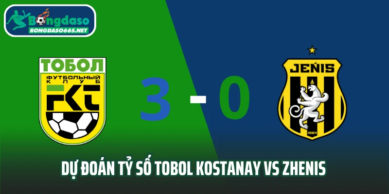 Dự đoán tỷ số Tobol Kostanay vs Zhenis