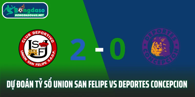 Dự đoán tỷ số Union San Felipe vs Deportes Concepcion