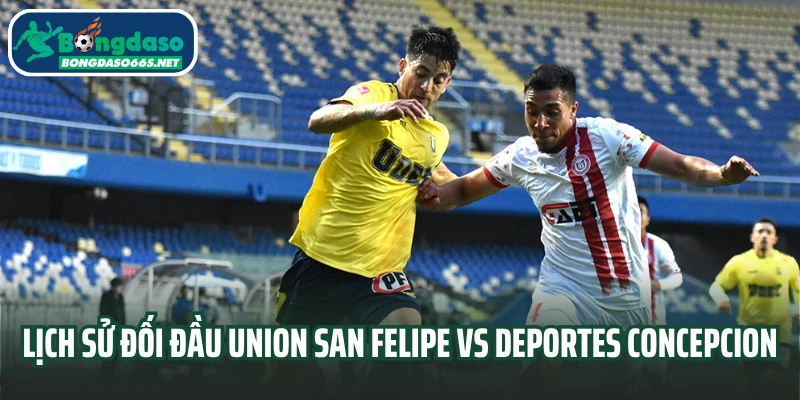 Lịch sử đối đầu Union San Felipe vs Deportes Concepcion