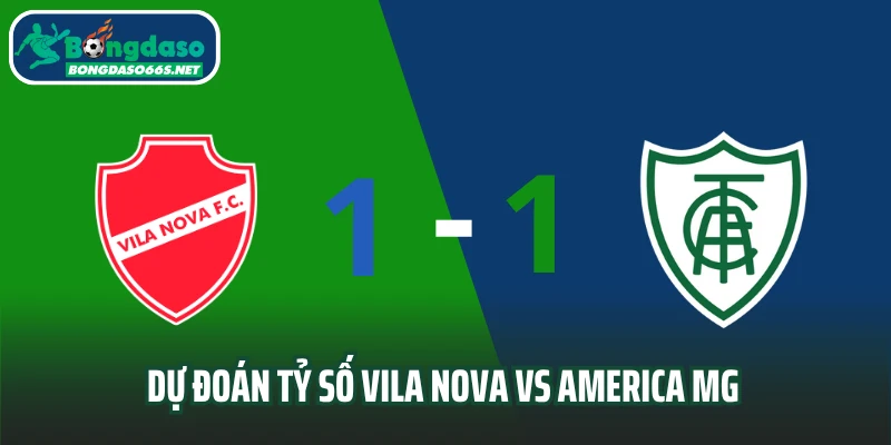 Dự đoán tỷ số Vila Nova vs America MG