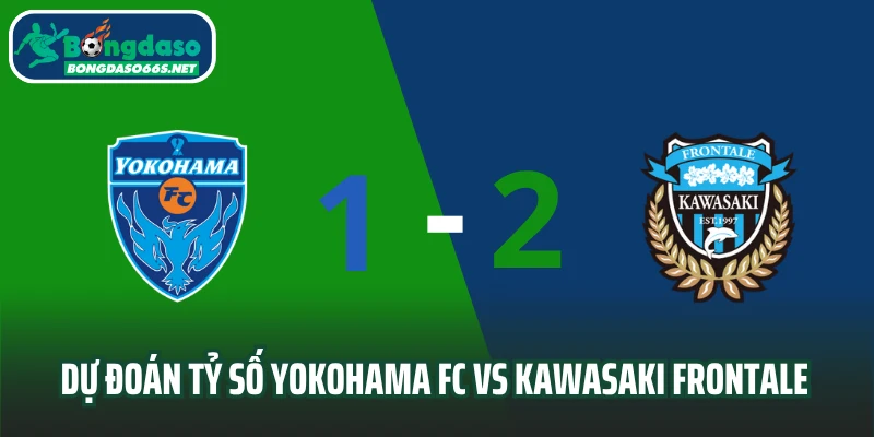 Dự đoán tỷ số Yokohama FC vs Kawasaki Frontale