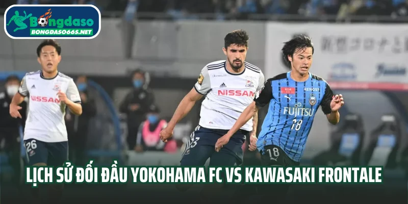 Lịch sử đối đầu Yokohama FC vs Kawasaki Frontale