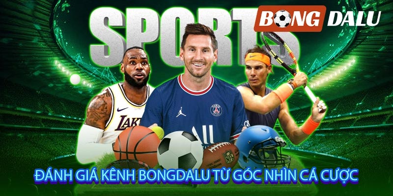 Đánh Giá Kênh Bongdalu Từ Góc Nhìn Cá Cược